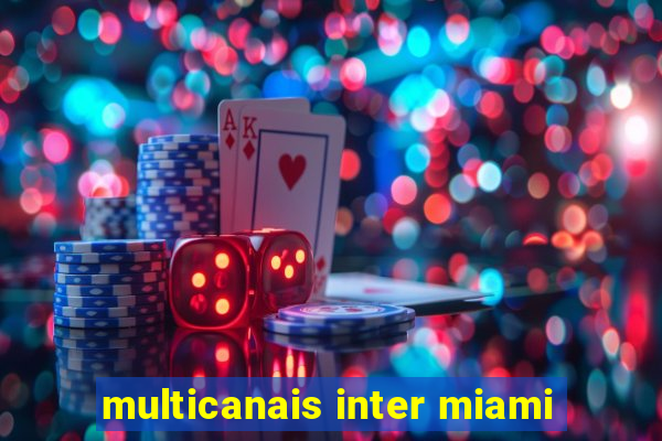 multicanais inter miami